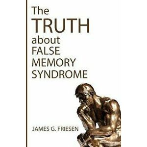 The Truth about False Memory Syndrome, Paperback - James G. Friesen imagine