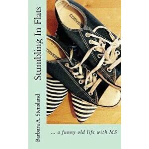 Stumbling In Flats: ... a funny old life with MS, Paperback - Barbara A. Stensland imagine