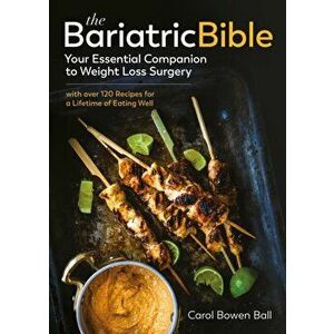 The Bariatric Bible: Your Essential Companion to Weight Loss Surgery--With Over 120 Recipes for a Lifetime of Eating Well, Paperback - Carol Bowen Bal imagine