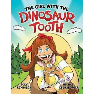 The Girl With The Dinosaur Tooth, Hardcover - Joey Reynolds imagine