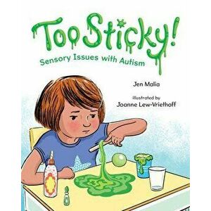 Too Sticky!: Sensory Issues with Autism, Hardcover - Jen Malia imagine