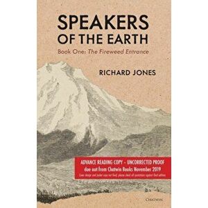 Speakers of the Earth Book One: The Fireweed Entrance, Paperback - Richard Jones imagine
