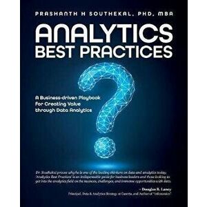 Analytics Best Practices: A Business-driven Playbook for Creating Value through Data Analytics, Paperback - Prashanth H. Southekal imagine