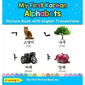 My First Korean Alphabets Picture Book with English Translations: Bilingual Early Learning & Easy Teaching Korean Books for Kids, Hardcover - Ji-Young imagine