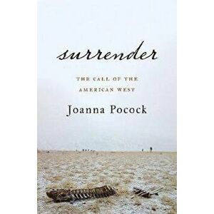 Surrender: The Call of the American West, Paperback - Joanna Pocock imagine