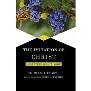 Imitation of Christ: Classic Devotions in Today's Language, Hardcover - James Watkins imagine
