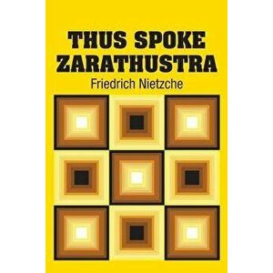 Thus Spoke Zarathustra, Paperback - Friedrich Nietzche imagine