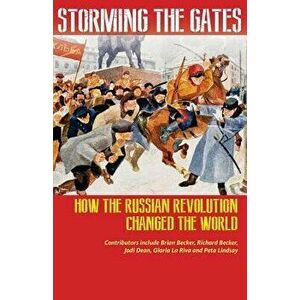 Storming the Gates: How the Russian Revolution Changed the World, Paperback - Richard Becker imagine