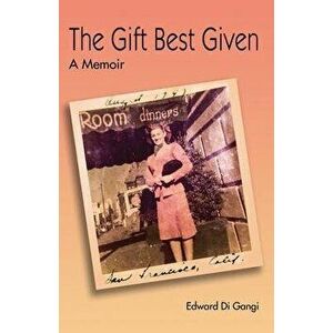 The Gift Best Given: A Memoir, Paperback - Edward James Di Gangi imagine