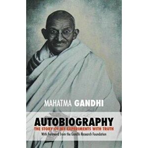 Mahatma Gandhi: The Story of My Experiments with Truth: Foreword by The Gandhi Research Foundation, Paperback - The Gandhi Research Foundation imagine