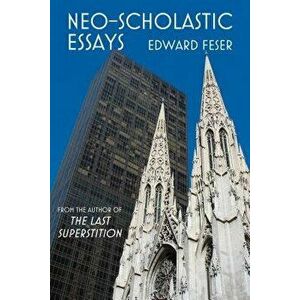 Neo-Scholastic Essays, Paperback - Edward Feser imagine