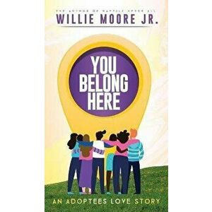 You Belong Here: An Adoptees Love Story, Hardcover - Willie Moore Jr imagine