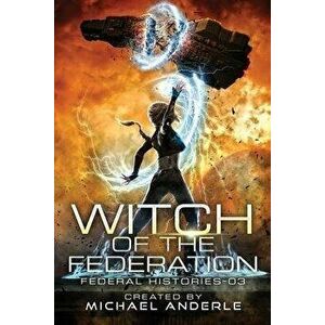 Witch Of The Federation III: Witch Of The Federation Book Three, Paperback - Michael Anderle imagine