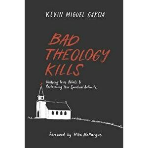 Bad Theology Kills: Undoing Toxic Belief & Reclaiming Your Spiritual Authority, Paperback - Mike McHargue imagine