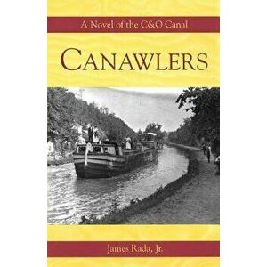 Canawlers: A Novel of the C&O Canal, Paperback - James Rada Jr imagine