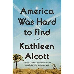 America Was Hard to Find, Paperback - Kathleen Alcott imagine