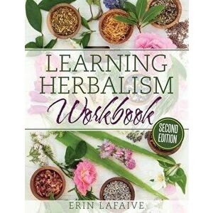 Learning Herbalism Workbook: second edition, Paperback - Erin Lafaive imagine