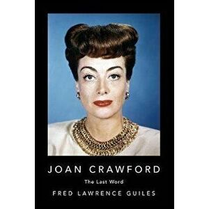 Joan Crawford: The Last Word, Paperback - Fred Lawrence Guiles imagine