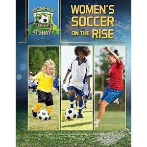 Women's Soccer on the Rise, Hardcover - Elizabeth Roseborough imagine