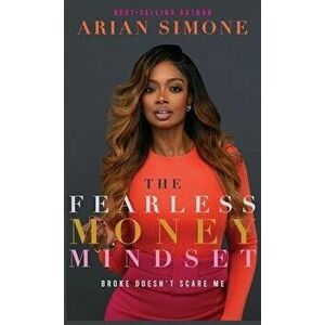 The Fearless Money Mindset: Broke Doesn't Scare Me, Hardcover - Arian Simone imagine