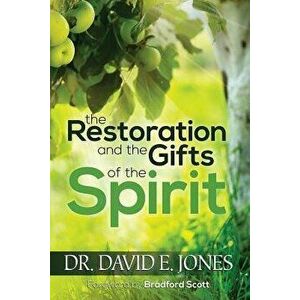 The Restoration and the Gifts of the Spirit, Paperback - David E. Jones imagine