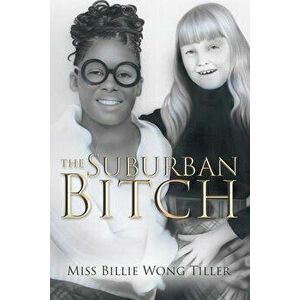 The Suburban Bitch, Paperback - Billie Wong Tiller imagine