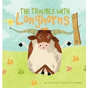 The Trouble With Longhorns, Hardcover - Kristen Kavander imagine