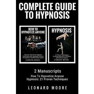 Hypnosis: Complete Guide To Hypnosis - 2 Manuscripts - How To Hypnotize Anyone, Hypnosis: 21 Proven Techniques, Paperback - Leonard Moore imagine