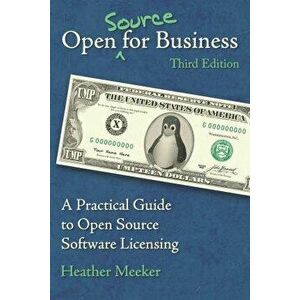 Open (Source) for Business: A Practical Guide to Open Source Software Licensing - Third Edition, Paperback - Heather Meeker imagine
