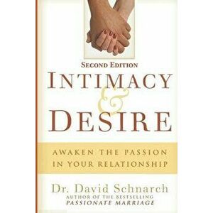 Intimacy & Desire: Awaken The Passion In Your Relationship, Paperback - David Schnarch imagine