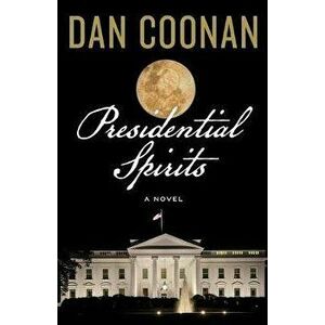 Presidential Spirits, Paperback - Dan Coonan imagine