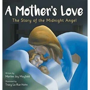 A Mother's Love: The Story of the Midnight Angel, Hardcover - Mayfield Joy Marilee imagine