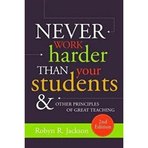 Never Work Harder Than Your Students and Other Principles of Great Teaching, Paperback - Robyn R. Jackson imagine