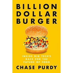 Billion Dollar Burger: Inside Big Tech's Race for the Future of Food, Hardcover - Chase Purdy imagine