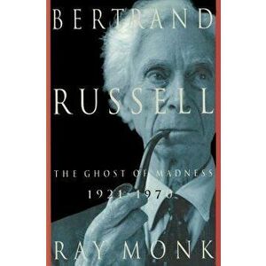 Bertrand Russell: 1921-1970, the Ghost of Madness, Paperback - Ray Monk imagine