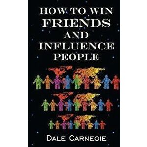 How To Win Friends & Influence People, Paperback - Dale Carnegie imagine