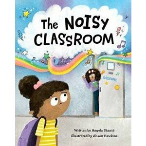 The Noisy Classroom, Hardcover - Angela Shant imagine