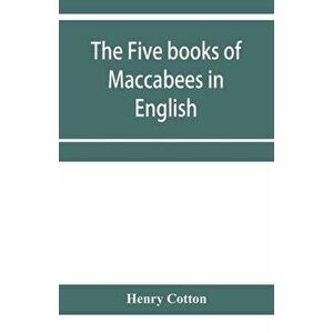 The five books of Maccabees in English, Paperback - Henry Cotton imagine