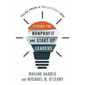 Lessons for Nonprofit and Start-Up Leaders: Tales from a Reluctant CEO, Paperback - Maxine Ph. D. Harris imagine