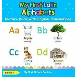 My First Latin Alphabets Picture Book with English Translations: Bilingual Early Learning & Easy Teaching Latin Books for Kids, Hardcover - Emilia S imagine