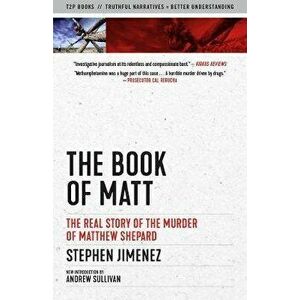 The Book of Matt: The Real Story of the Murder of Matthew Shepard, Paperback - Stephen Jimenez imagine