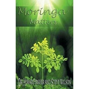 Moringa Matters, Paperback - Howard Fisher imagine