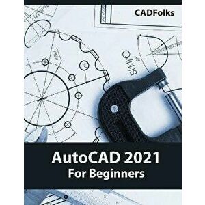 AutoCAD 2021 For Beginners, Paperback - Cadfolks imagine