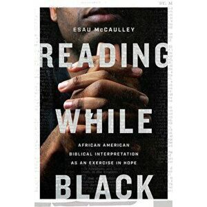 Reading While Black: African American Biblical Interpretation as an Exercise in Hope, Paperback - Esau McCaulley imagine