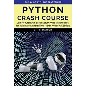 Python Crash Course: Learn to automate the boring stuff. Python programming for beginners, learn basics and master Python data science. The, Paperback imagine