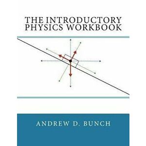 The Introductory Physics Workbook, Paperback - Andrew D. Bunch imagine