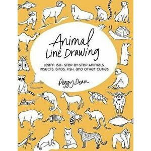 Animal Line Drawing: Learn 150+ Step-by-Step Animals, Insects, Birds, Fish, and Other Cuties, Paperback - Peggy Dean imagine