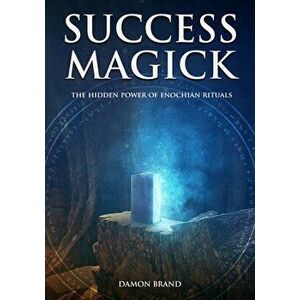 Success Magick: The Hidden Power of Enochian Rituals, Paperback - Damon Brand imagine