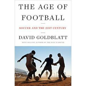 The Age of Football: Soccer and the 21st Century, Hardcover - David Goldblatt imagine