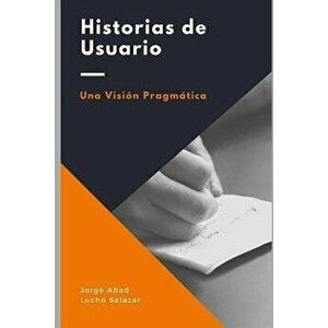 Historias de usuario: Una visin pragmtica, Paperback - Jorge Abad imagine